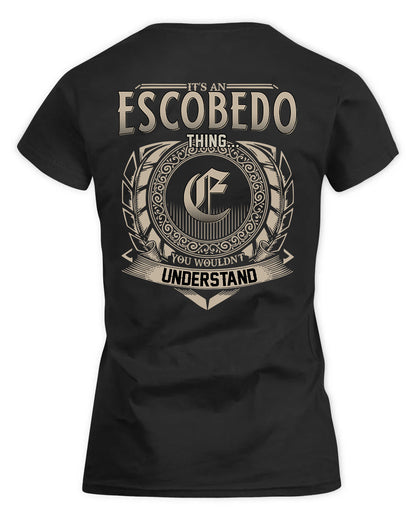 ESCOBEDO HH88-K2–Personalized Name Quote Apparel “It’s a/an NAME Thing You Wouldn’t Understand”