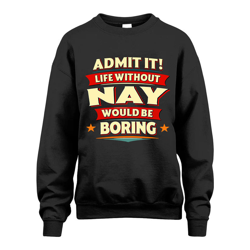 NAY HH88-K2-106–Personalized Funny Quote Apparel “Life Without NAME Would Be Boring”