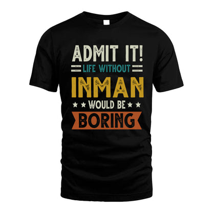 INMAN HH88-K2–Personalized Funny Quote Apparel “Life Without NAME Would Be Boring”