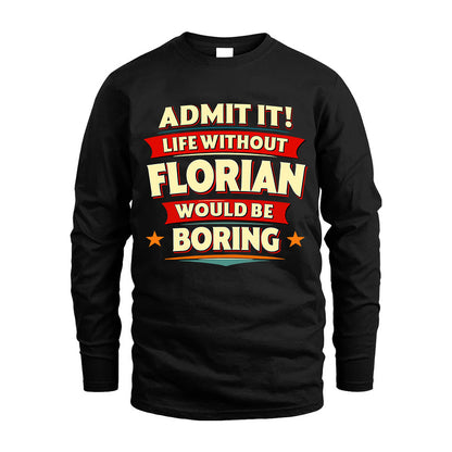 FLORIAN HH88-K2-106–Personalized Funny Quote Apparel “Life Without NAME Would Be Boring”