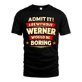 WERNER HH88-K2-106–Personalized Funny Quote Apparel “Life Without NAME Would Be Boring”