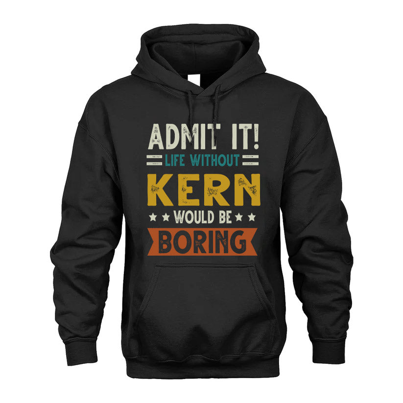 KERN HH88-K2–Personalized Funny Quote Apparel “Life Without NAME Would Be Boring”