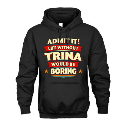 TRINA HH88-K2-106–Personalized Funny Quote Apparel “Life Without NAME Would Be Boring”