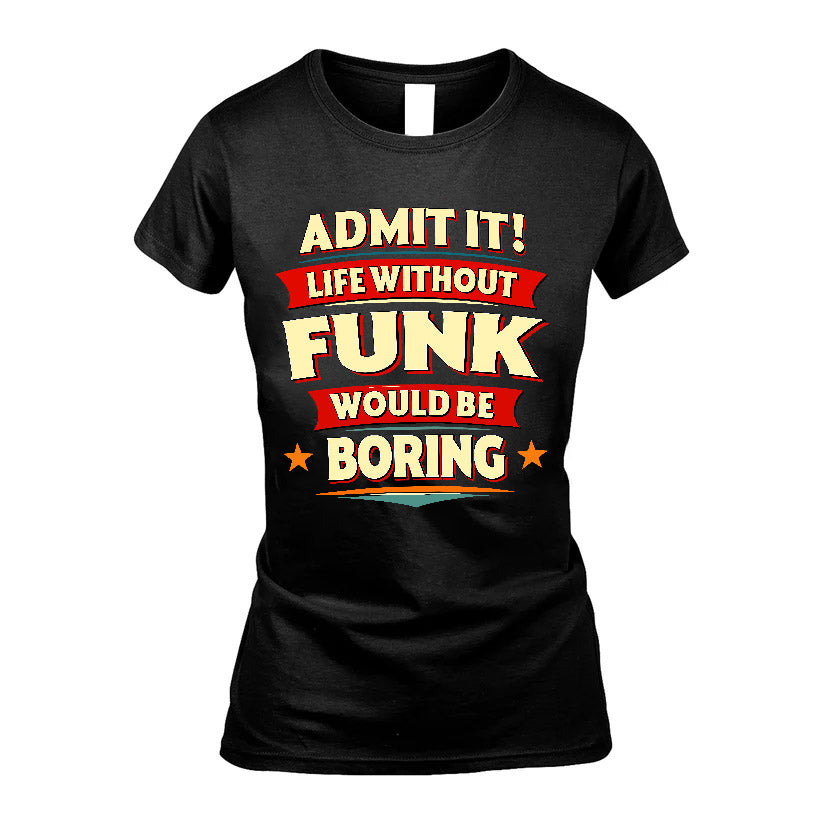 FUNK HH88-K2-106–Personalized Funny Quote Apparel “Life Without NAME Would Be Boring”
