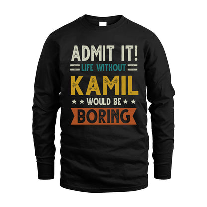 KAMIL HH88-K2–Personalized Funny Quote Apparel “Life Without NAME Would Be Boring”