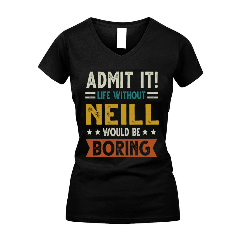 NEILL HH88-K2–Personalized Funny Quote Apparel “Life Without NAME Would Be Boring”