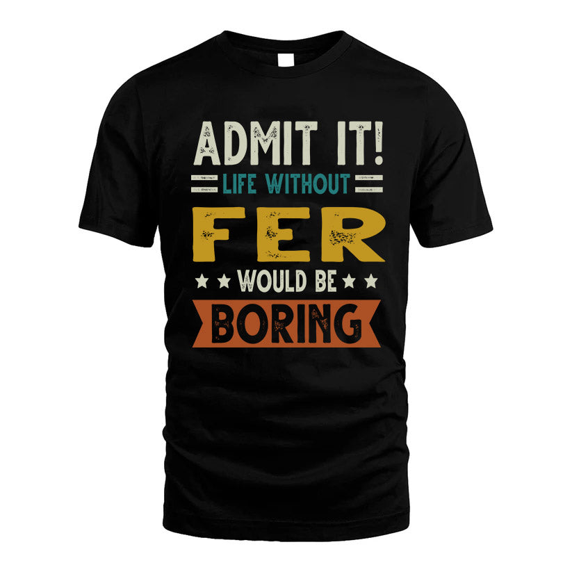 BUSTILLOS HH88-K2–Personalized Funny Quote Apparel “Life Without NAME Would Be Boring”