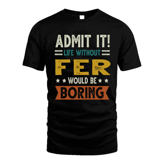 BUSTILLOS HH88-K2–Personalized Funny Quote Apparel “Life Without NAME Would Be Boring”