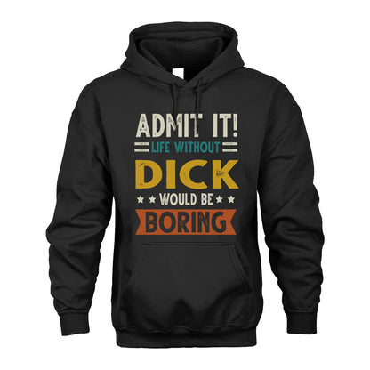 DICK HH88-K2–Personalized Funny Quote Apparel “Life Without NAME Would Be Boring”