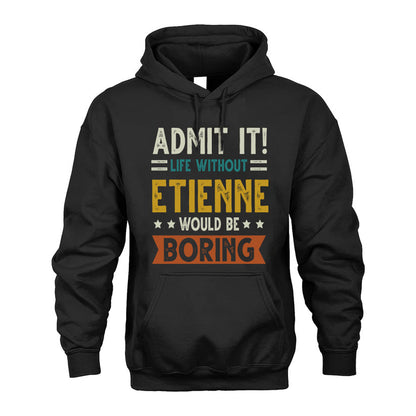 ETIENNE HH88-K2–Personalized Funny Quote Apparel “Life Without NAME Would Be Boring”