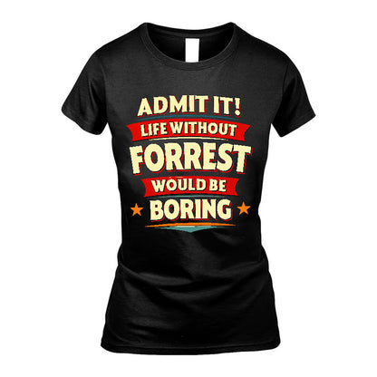 FORREST HH88-K2-106–Personalized Funny Quote Apparel “Life Without NAME Would Be Boring”