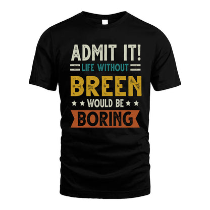 BREEN HH88-K2–Personalized Funny Quote Apparel “Life Without NAME Would Be Boring”