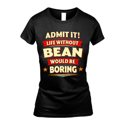 BEAN HH88-K2-106–Personalized Funny Quote Apparel “Life Without NAME Would Be Boring”