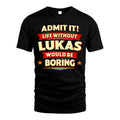 LUKAS HH88-K2-106–Personalized Funny Quote Apparel “Life Without NAME Would Be Boring”