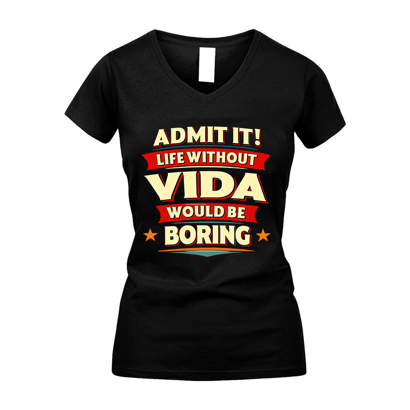 VIDA HH88-K2-106–Personalized Funny Quote Apparel “Life Without NAME Would Be Boring”
