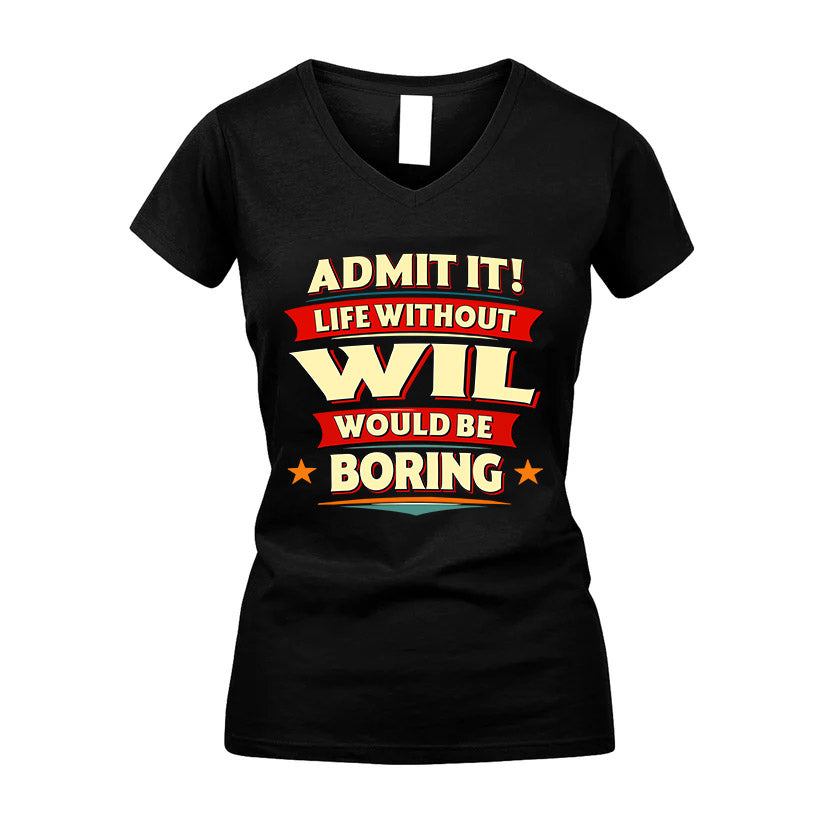 WIL HH88-K2-106–Personalized Funny Quote Apparel “Life Without NAME Would Be Boring”