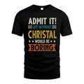 CHRISTAL HH88-K2–Personalized Funny Quote Apparel “Life Without NAME Would Be Boring”