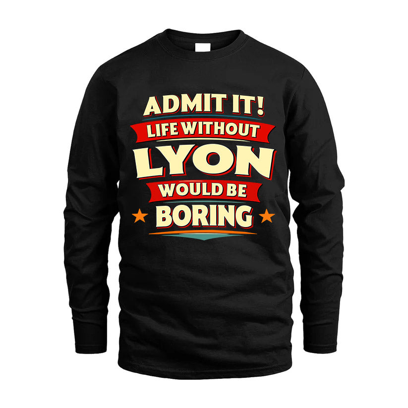 LYON HH88-K2-106–Personalized Funny Quote Apparel “Life Without NAME Would Be Boring”