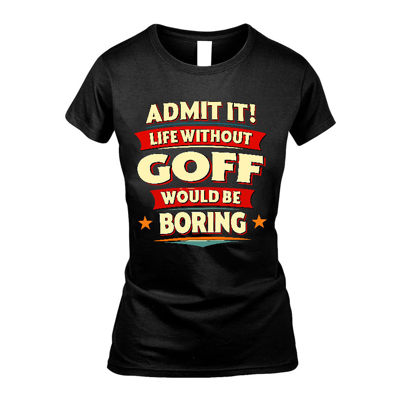 GOFF HH88-K2-106–Personalized Funny Quote Apparel “Life Without NAME Would Be Boring”