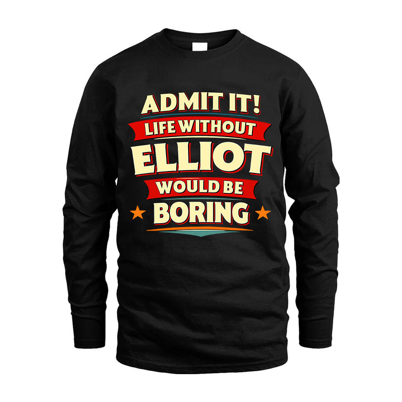 ELLIOT HH88-K2-106–Personalized Funny Quote Apparel “Life Without NAME Would Be Boring”