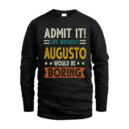 AUGUSTO HH88-K2–Personalized Funny Quote Apparel “Life Without NAME Would Be Boring”