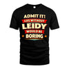 LEIDY HH88-K2-106–Personalized Funny Quote Apparel “Life Without NAME Would Be Boring”