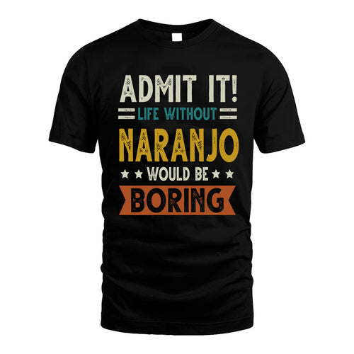 NARANJO HH88-K2–Personalized Funny Quote Apparel “Life Without NAME Would Be Boring”