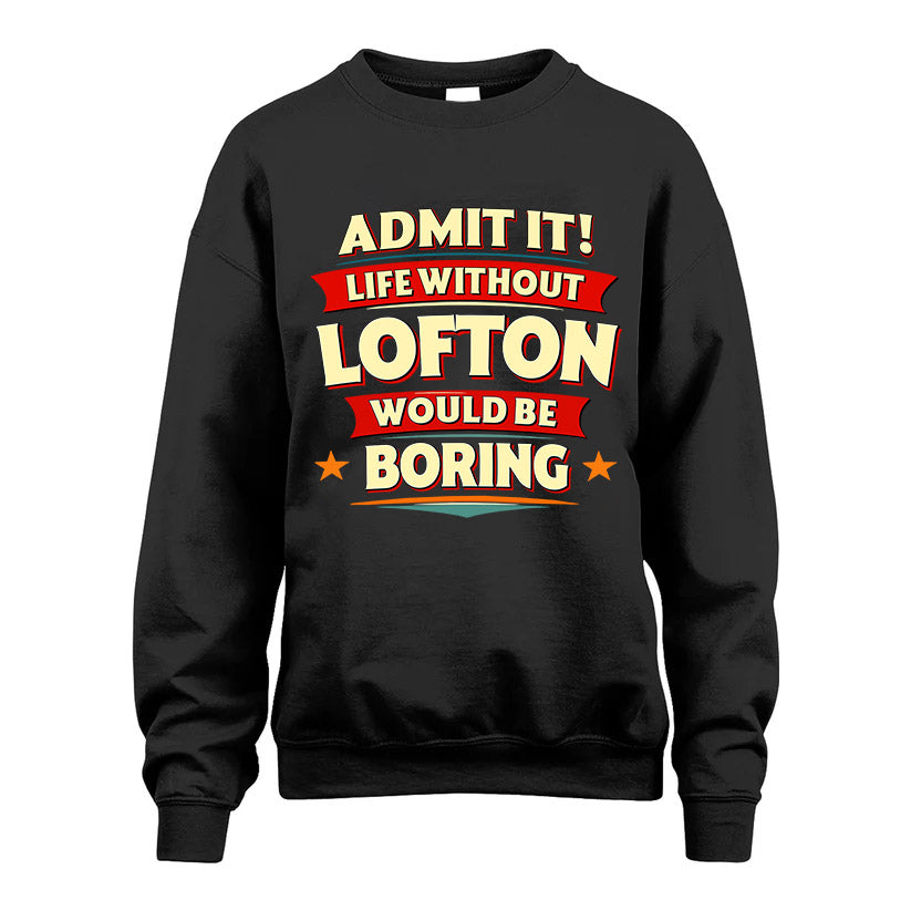 LOFTON HH88-K2-106–Personalized Funny Quote Apparel “Life Without NAME Would Be Boring”