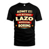 LAZO HH88-K2-106–Personalized Funny Quote Apparel “Life Without NAME Would Be Boring”