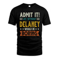 DELANEY HH88-K2–Personalized Funny Quote Apparel “Life Without NAME Would Be Boring”