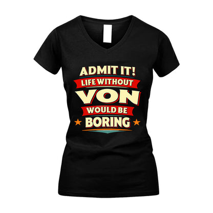 VON HH88-K2-106–Personalized Funny Quote Apparel “Life Without NAME Would Be Boring”