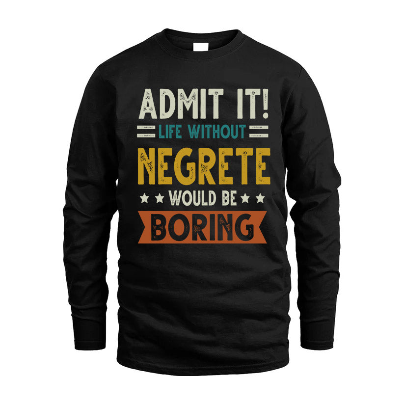 NEGRETE HH88-K2–Personalized Funny Quote Apparel “Life Without NAME Would Be Boring”