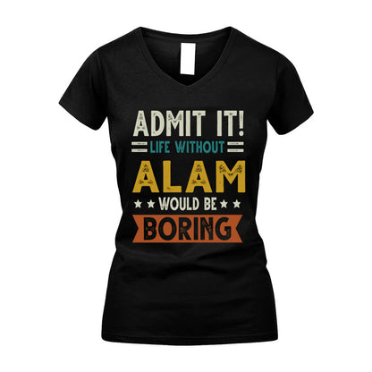ALAM HH88-K2–Personalized Funny Quote Apparel “Life Without NAME Would Be Boring”