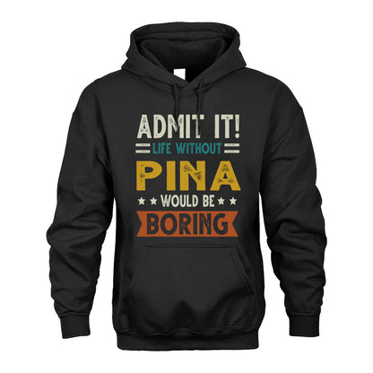 PINA HH88-K2–Personalized Funny Quote Apparel “Life Without NAME Would Be Boring”