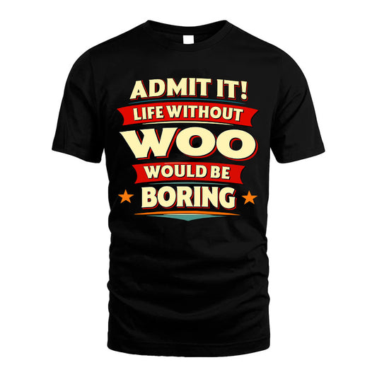 WOO HH88-K2-106–Personalized Funny Quote Apparel “Life Without NAME Would Be Boring”