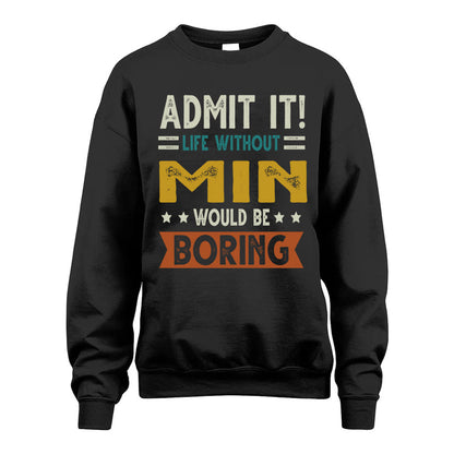 MIN HH88-K2–Personalized Funny Quote Apparel “Life Without NAME Would Be Boring”