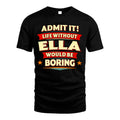 ELLA HH88-K2-106–Personalized Funny Quote Apparel “Life Without NAME Would Be Boring”