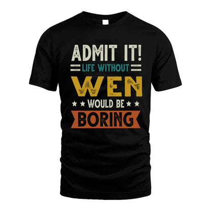 WEN HH88-K2–Personalized Funny Quote Apparel “Life Without NAME Would Be Boring”
