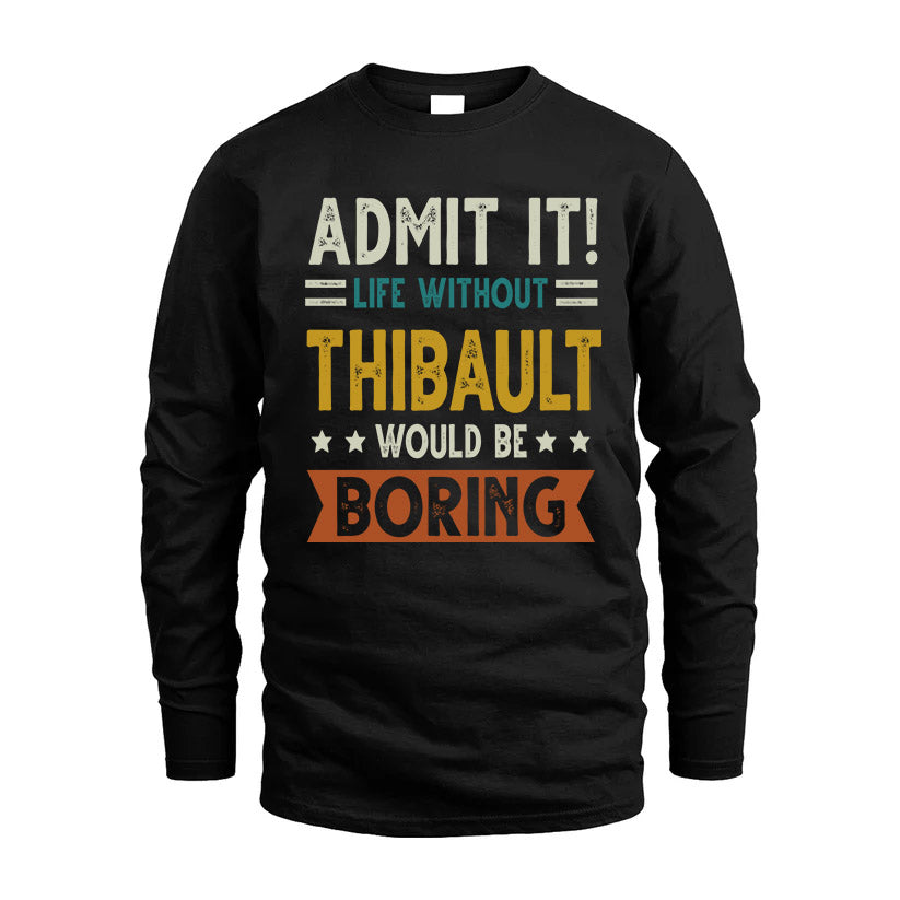THIBAULT HH88-K2–Personalized Funny Quote Apparel “Life Without NAME Would Be Boring”