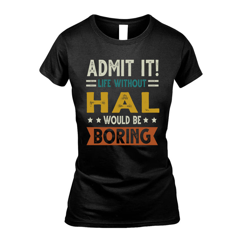 HAL HH88-K2–Personalized Funny Quote Apparel “Life Without NAME Would Be Boring”