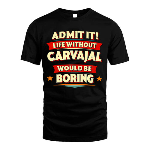 CARVAJAL HH88-K2-106–Personalized Funny Quote Apparel “Life Without NAME Would Be Boring”