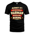 HARMAN HH88-K2-106–Personalized Funny Quote Apparel “Life Without NAME Would Be Boring”