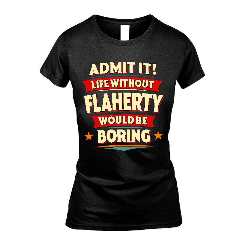 FLAHERTY HH88-K2-106–Personalized Funny Quote Apparel “Life Without NAME Would Be Boring”