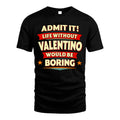 VALENTINO HH88-K2-106–Personalized Funny Quote Apparel “Life Without NAME Would Be Boring”
