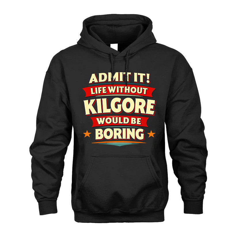KILGORE HH88-K2-106–Personalized Funny Quote Apparel “Life Without NAME Would Be Boring”