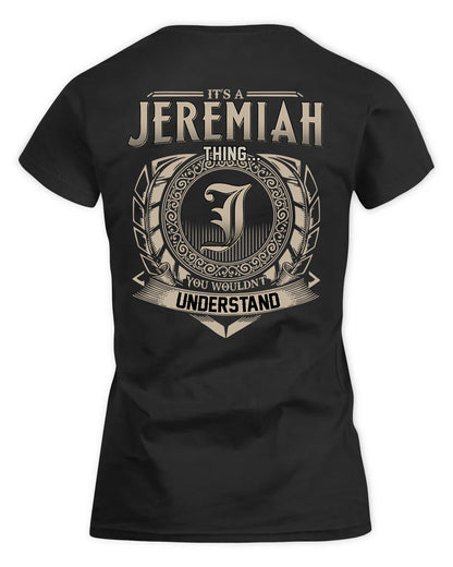 JEREMIAH HH88-K2–Personalized Name Quote Apparel “It’s a/an NAME Thing You Wouldn’t Understand”