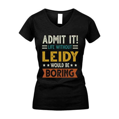 LEIDY HH88-K2–Personalized Funny Quote Apparel “Life Without NAME Would Be Boring”