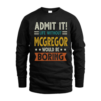 MCGREGOR HH88-K2–Personalized Funny Quote Apparel “Life Without NAME Would Be Boring”