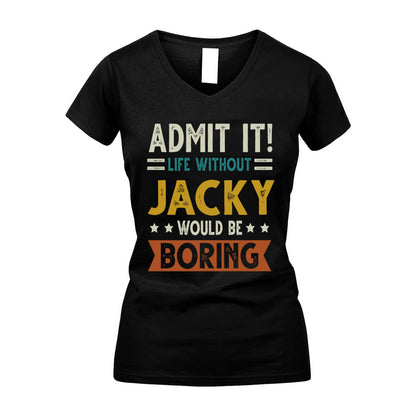 JACKY HH88-K2–Personalized Funny Quote Apparel “Life Without NAME Would Be Boring”