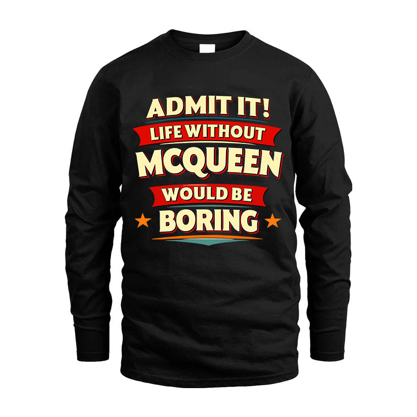 MCQUEEN HH88-K2-106–Personalized Funny Quote Apparel “Life Without NAME Would Be Boring”